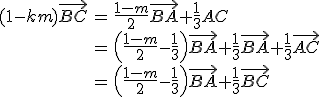 \begin{array}{rcl}(1-km)\vec{BC}&=&\frac{1-m}{2}\vec{BA}+\frac{1}{3}AC\\&=&\left(\frac{1-m}{2}-\frac{1}{3}\right)\vec{BA}+\frac{1}{3}\vec{BA}+\frac{1}{3}\vec{AC}\\&=&\left(\frac{1-m}{2}-\frac{1}{3}\right)\vec{BA}+\frac{1}{3}\vec{BC}\end{array}